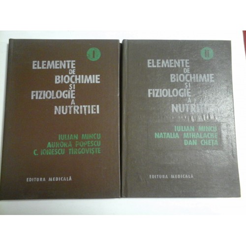 ELEMENTE DE BIOCHIMIE SI FIZIOLOGIE A NUTRITIEI vol. I si II - IULIAN MINCU * AURORA POPESCU * C. IONESCU TARGOVISTE ELEMENTE DE BIOCHIMIE SI FIZIOLOGIE A NUTRITIEI vol. I si II - IULIAN MINCU * AURORA POPESCU * C. IONESCU TARGOVISTE